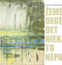 THE EXHIBITION OF THE PAINTER KRISTINA MAŽEIKAITĖ „THE EARTH WAS BURNING, BUT NO ONE NOTICED”