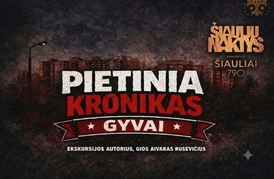 VIETŲ NEBĖRA! ŠIAULIŲ NAKTYS - EKSKURSIJA AUTOBUSU „PIETINIA KRONIKAS GYVAI“