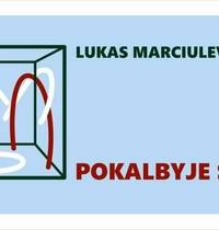 LUKAS MARCIULEVIČIUS EXHIBITION "IN CONVERSATION WITH...."