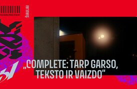 VIRUS’31: AUDIOVIZUALINĖ INSTALIACIJA „COMPLETE: TARP GARSO, TEKSTO IR VAIZDO“