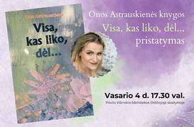 Onos Astrauskienės knygos „Visa kas liko dėl...“ pristatymas