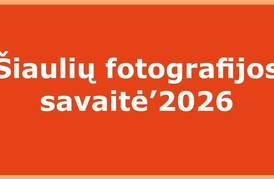 ŠIAULIŲ FOTOGRAFIJOS SAVAITĖ‘ 2026