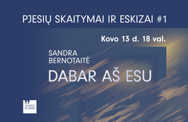 Pjesių skaitymai ir eskizai #1 | „Dabar aš esu“ (S. Bernotaitė)