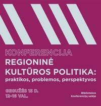 Konferencija „Regioninė kultūros politika: praktikos, problemos, perspektyvos“