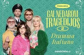 PREMJERA. Komedija „DRAMMA ITALIANO. Gal nedarom tragedijos 2“