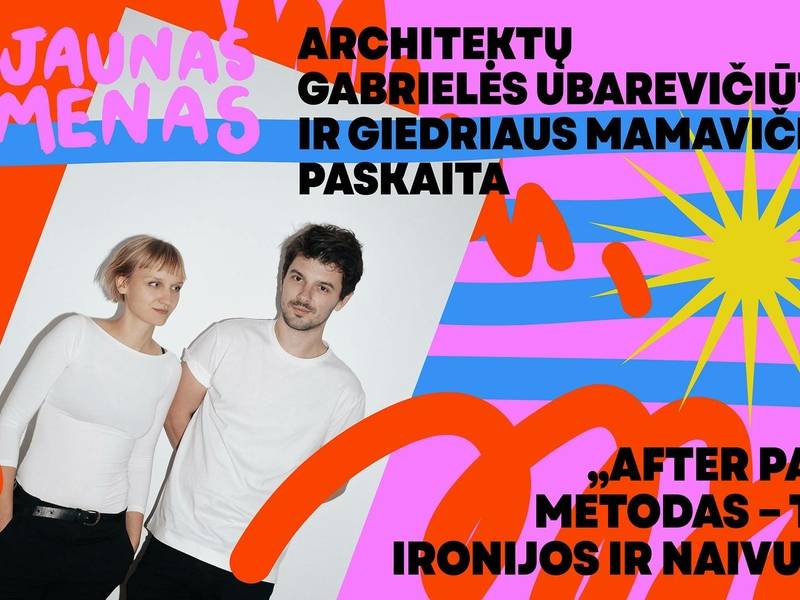 ARCHITEKTŲ PASKAITA „AFTER PARTY METODAS – TARP IRONIJOS IR NAIVUMO“