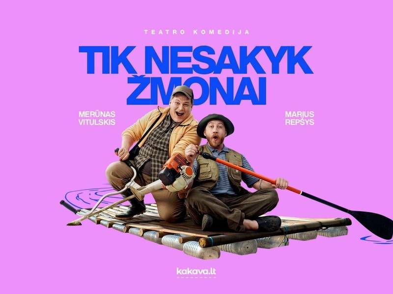 Teatro komedija TIK NESAKYK ŽMONAI | N16