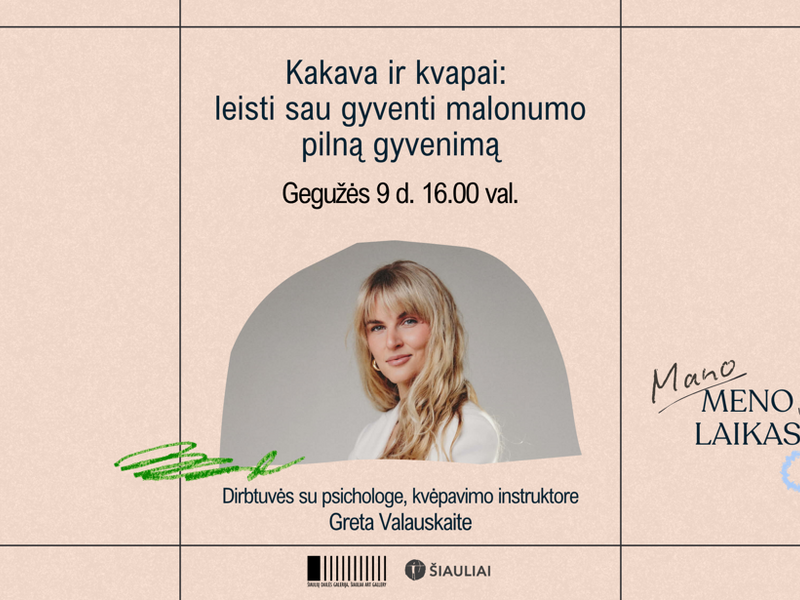 MANO MENO LAIKAS. DIRBTUVĖS SU PSICHOLOGE GRETA VALAUSKAITE