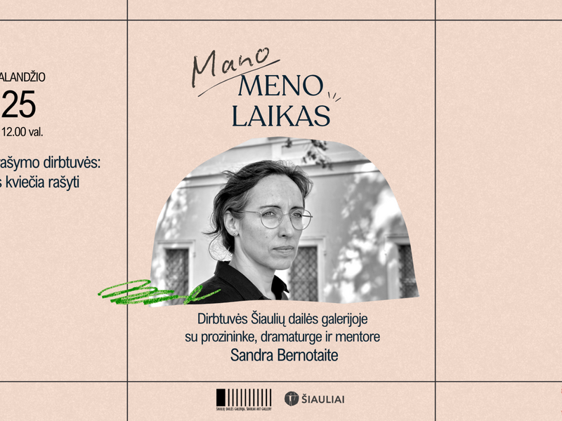 MANO MENO LAIKAS: KŪRYBINIO RAŠYMO DIRBTUVĖS SU SANDRA BERNOTAITE