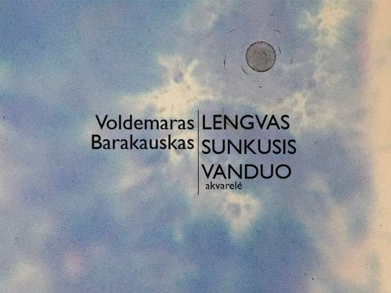  Voldemaro Barakausko parodos „Lengvas sunkusis vanduo“ atidarymas 