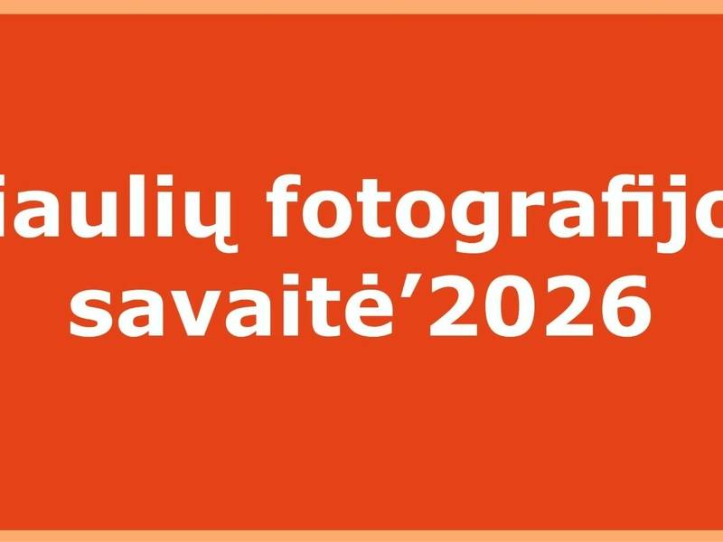 ŠIAULIŲ FOTOGRAFIJOS SAVAITĖ‘ 2026