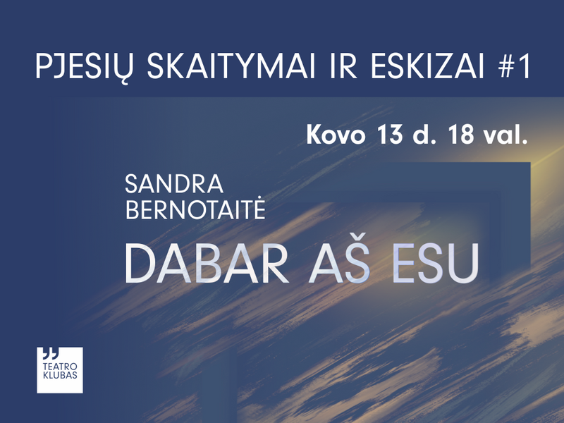 Pjesių skaitymai ir eskizai #1 | „Dabar aš esu“ (S. Bernotaitė)