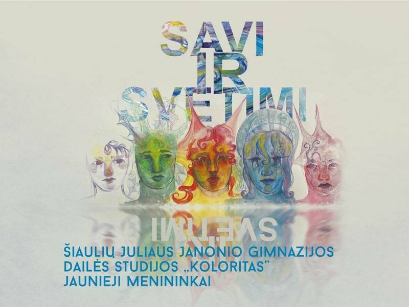 Šiaulių Juliaus Janonio gimnazijos dailės studijos „Koloritas“ jaunųjų menininkų paroda SAVI IR SVETIMI