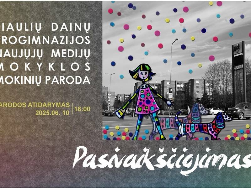Šiaulių Dainų progimnazijos Naujųjų medijų mokyklos 5-8 klasių mokinių paroda PASIVAIKŠČIOJIMAS