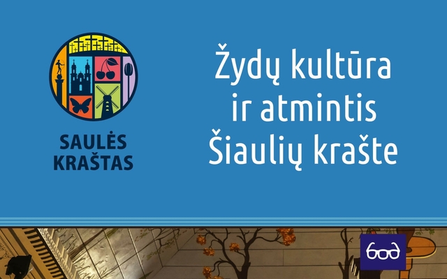 ŽYDŲ KULTŪRA IR ATMINTIS ŠIAULIŲ KRAŠTE